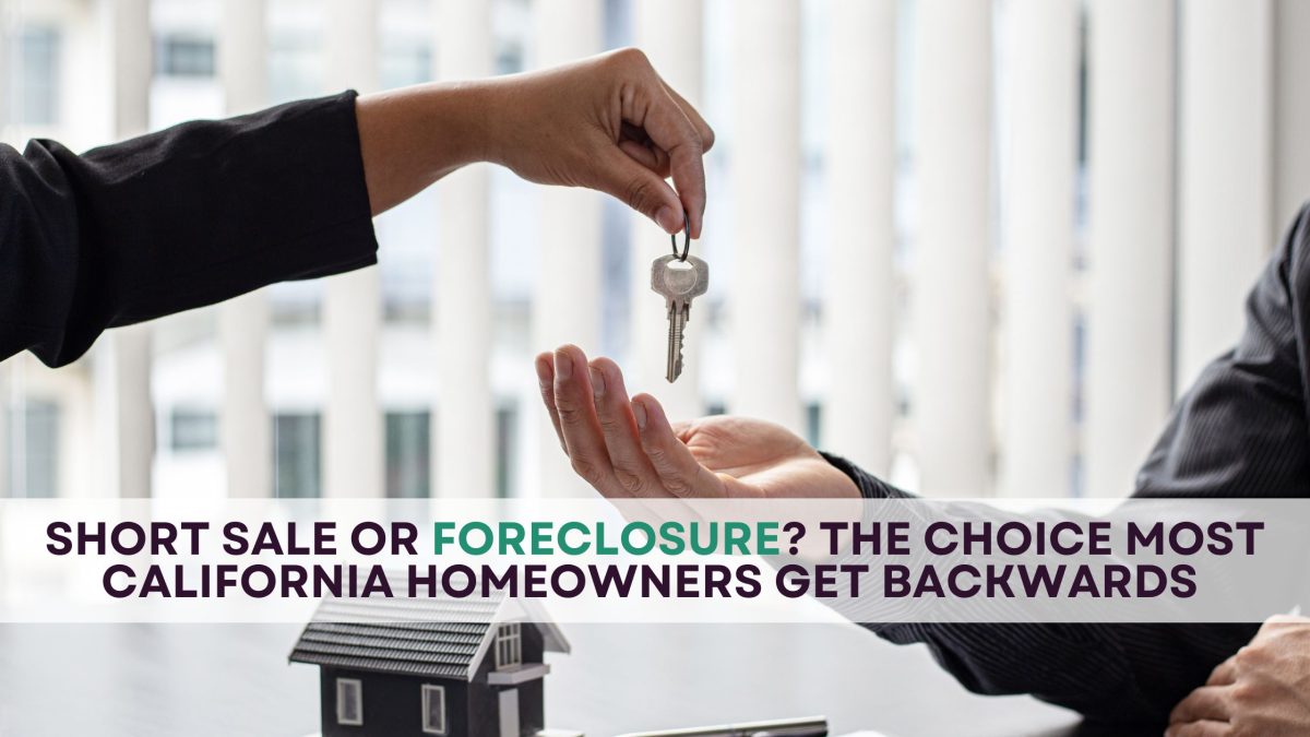 Short Sale or Foreclosure? The Choice Most California Homeowners Get Backwards